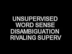UNSUPERVISED WORD SENSE DISAMBIGUATION RIVALING SUPERV