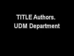  TITLE Authors.  UDM Department