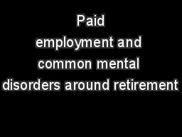  Paid employment and common mental disorders around retirement