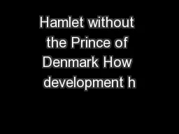 Hamlet without the Prince of Denmark How development h
