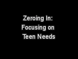  Zeroing In:  Focusing on Teen Needs