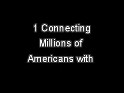  1 Connecting Millions of Americans with 