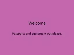  Welcome Passports and equipment out please. 