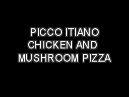  PICCO ITIANO CHICKEN AND MUSHROOM PIZZA