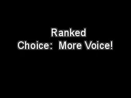    Ranked Choice:  More Voice!