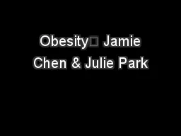  Obesity	 Jamie Chen & Julie Park