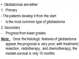  Glioblatomas  are either: