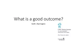  What is a good outcome? Keith J Barrington