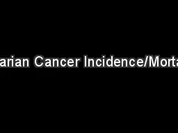  Ovarian Cancer Incidence/Mortality