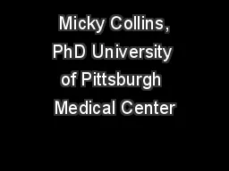  Micky Collins, PhD University of Pittsburgh Medical Center