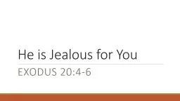 He is Jealous for You Exodus 20:4-6