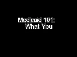 Medicaid 101:  What You