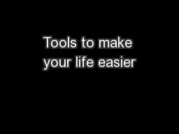 Tools to make your life easier