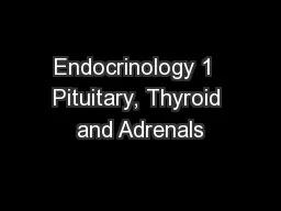 Endocrinology 1  Pituitary, Thyroid and Adrenals