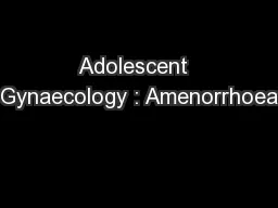 Adolescent  Gynaecology : Amenorrhoea