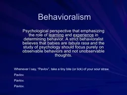 Behavioralism Psychological perspective that emphasizing the role of