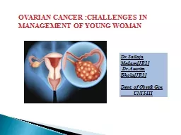 OVARIAN CANCER :CHALLENGES IN MANAGEMENT OF YOUNG WOMAN