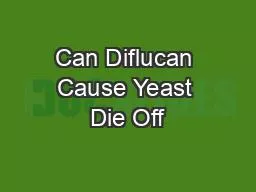 PPT-Can Diflucan Cause Yeast Die Off