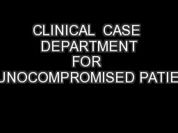 CLINICAL  CASE  DEPARTMENT FOR IMMUNOCOMPROMISED PATIENTS