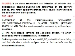 MUMPS : is an acute generalized viral infection of children and adolescents, causing swelling and t