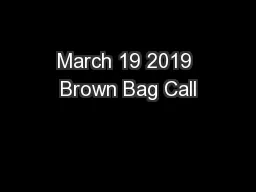 March 19 2019 Brown Bag Call