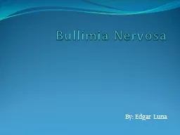 Bullimia  Nervosa By: Edgar Luna