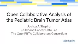 PPT-Open Collaborative Analysis of the Pediatric Brain Tumor Atlas