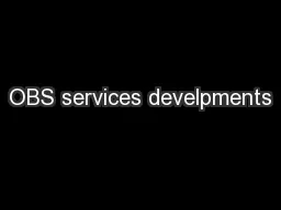 OBS services develpments