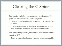 Clearing the C-Spine For awake and alert patients with persistent neck pain, no