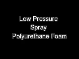 Low Pressure Spray Polyurethane Foam