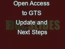 Open Access to GTS Update and Next Steps