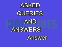  FREQUENTLY ASKED QUERIES AND ANSWERS                Answer                     