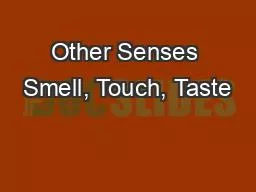 Other Senses Smell, Touch, Taste