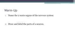 Warm-Up Name the 2 main organs of the nervous system.