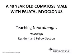 A 40 YEAR OLD COMATOSE MALE WITH PALATAL MYOCLONUS