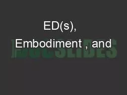 ED(s),  Embodiment , and