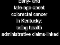 Early- and late-age onset colorectal cancer in Kentucky: using health administrative claims-linked