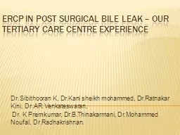 ERCP IN POST SURGICAL BILE LEAK – OUR TERTIARY CARE CENTRE EXPERIENCE