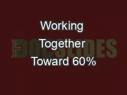 PPT-Working Together Toward 60%