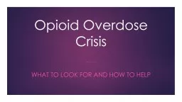 Opioid Overdose Crisis  What to look for and how to help