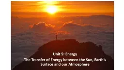 Unit 5: Energy The Transfer of Energy between the Sun, Earth’s Surface and our Atmosphere