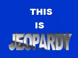 THIS   IS   JEOPARDY  With