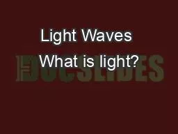 Light Waves What is light?