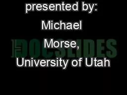 PPT-presented by: Michael Morse, University of Utah