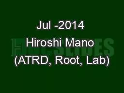 PPT-Jul -2014 Hiroshi Mano (ATRD, Root, Lab)