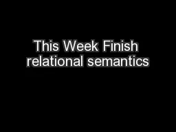 PPT-This Week Finish relational semantics