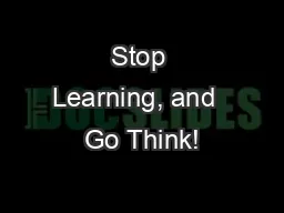 Stop Learning, and  Go Think!