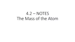 4.2 – NOTES The Mass of the Atom