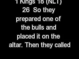 1 Kings 18 (NLT) 26  So they prepared one of the bulls and placed it on the altar. Then they called