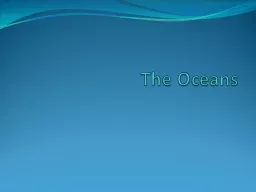 The Oceans 1) The  five major oceans